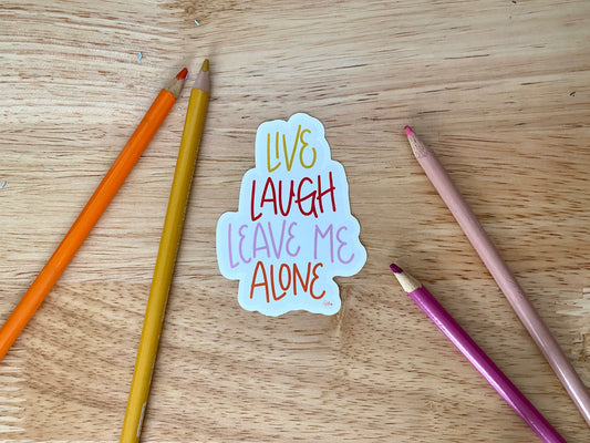 Live, Laugh, Leave Me Alone Sticker
